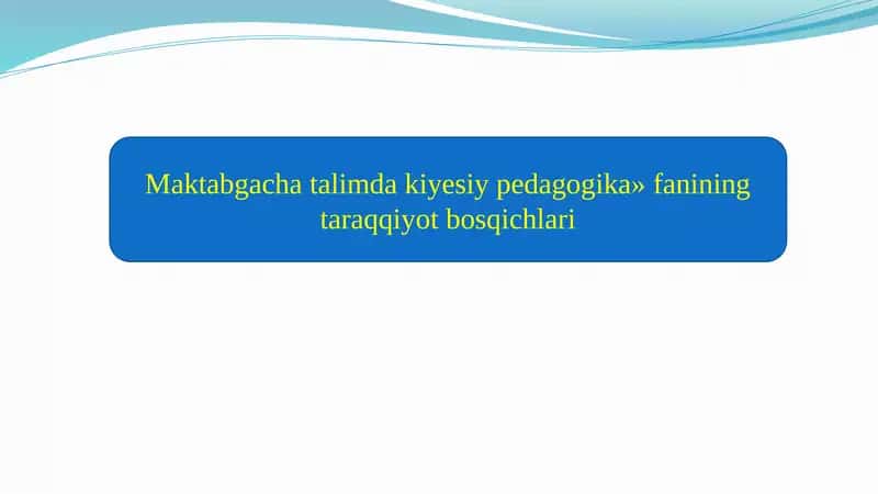 Kiyesiypedagogika fanining taraqqiyot bosqichlari 1