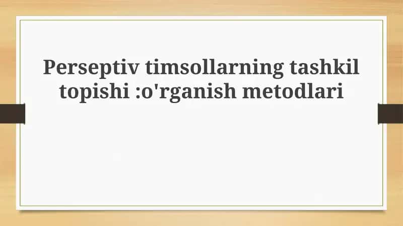Perseptivtimsollarning tashkil topishi: o'rganish metodlari 1