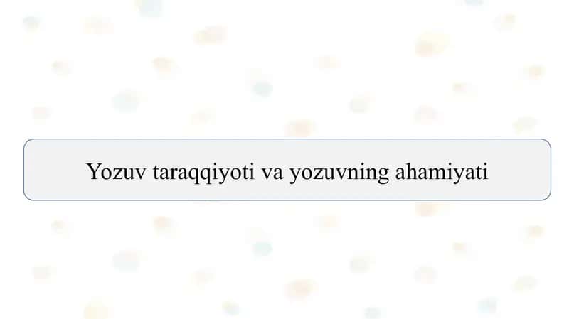 Yozuv taraqqiyoti va yozuvning ahamiyati slayd 1