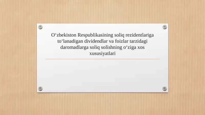Oʻzbekiston Respublikasining soliq rezidentlariga toʻlanadigan dividendlar va foizlar tarzidagi daromadlarga soliq solishning oʻziga xos xususiyatlari 1