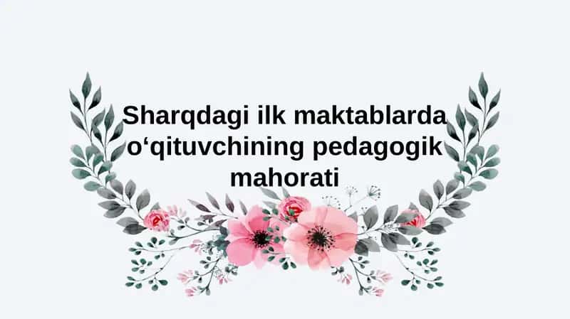 Sharqdagi ilk maktablarda o‘qituvchining pedagogik mahorati 1