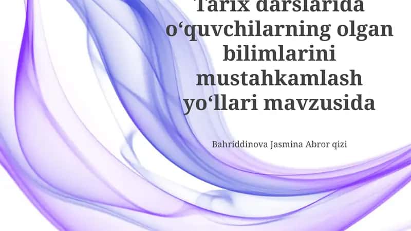 Tarix darslarida oʻquvchilarning olgan bilimlarini mustahkamlash yoʻllari mavzusida 1
