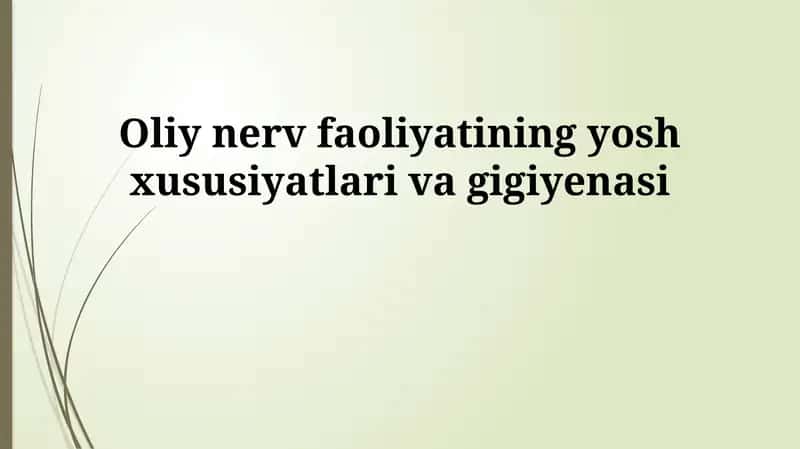 Oliy nerv faoliyatining yosh xususiyatlari va gigiyenasi 1