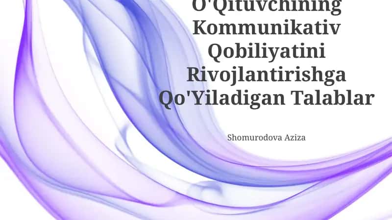 O'Qituvchining Kommunikativ Qobiliyatini Rivojlantirishga Qo'Yiladigan Talablar 1