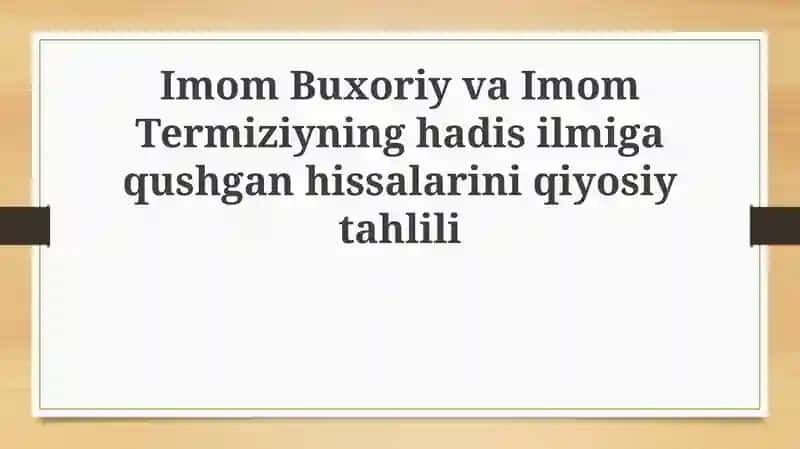 Imom Buxoriy va Imom Termiziyning Hadis Ilmiga Qo'shgan Hissasi: Qiyosiy Tahlil