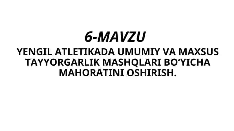Yengil Atletikada Umumiy va Maxsus Tayyorgarlik Mashqlari