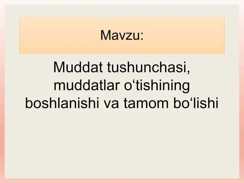 Muddat tushunchasi, muddatlar o‘tishining boshlanishi va tamom bo‘lishi. 1