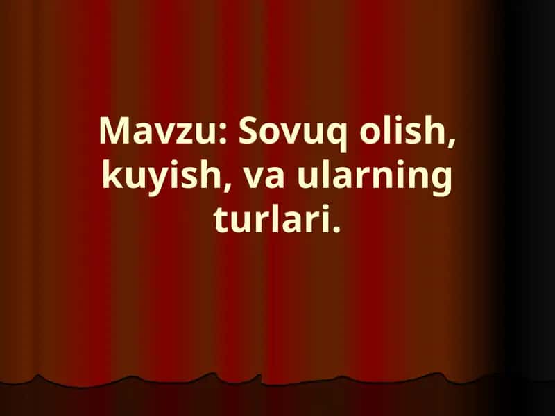 Sovuq olish, kuyish, va ularning turlari. 1