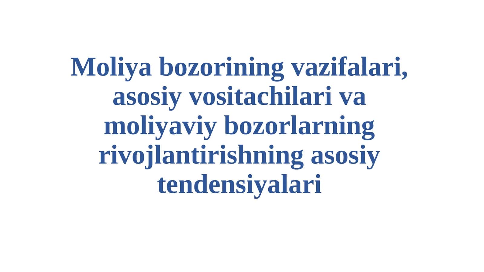 Moliyabozorining vazifalari, asosiy vositachilari va moliyaviy bozorlarning rivojlantirishning asosiy tendensiyalari 1
