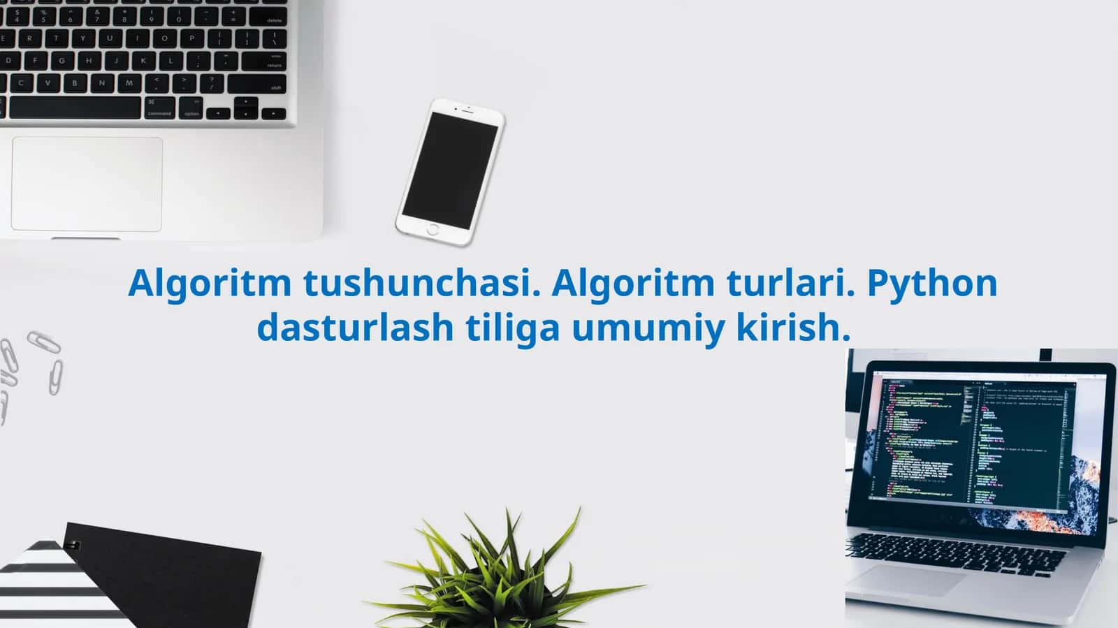 Algoritm tushunchasi. Algoritm turlari. Python dasturlashtirishiga umumiy kirish 1