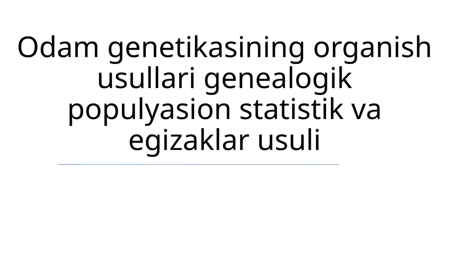 Odam genetikasining organish usullari genealogik populyasion statistik va egizaklar usuli 1