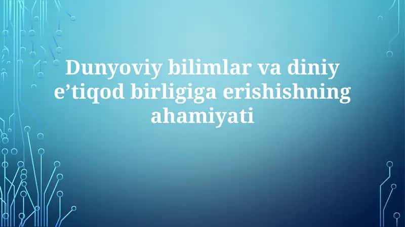 Dunyoviybilimlarvadiniyeʼtiqodbirligigaerishishningahamiyati 1