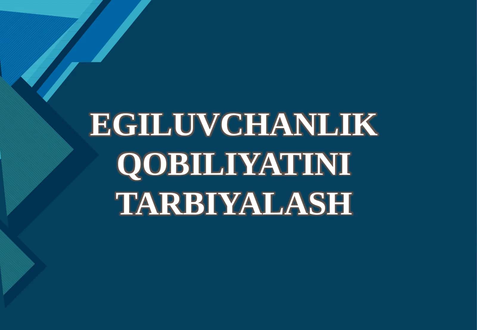 EGILUVCHANLIK QOBILIYATINI TARBIYALASH 1