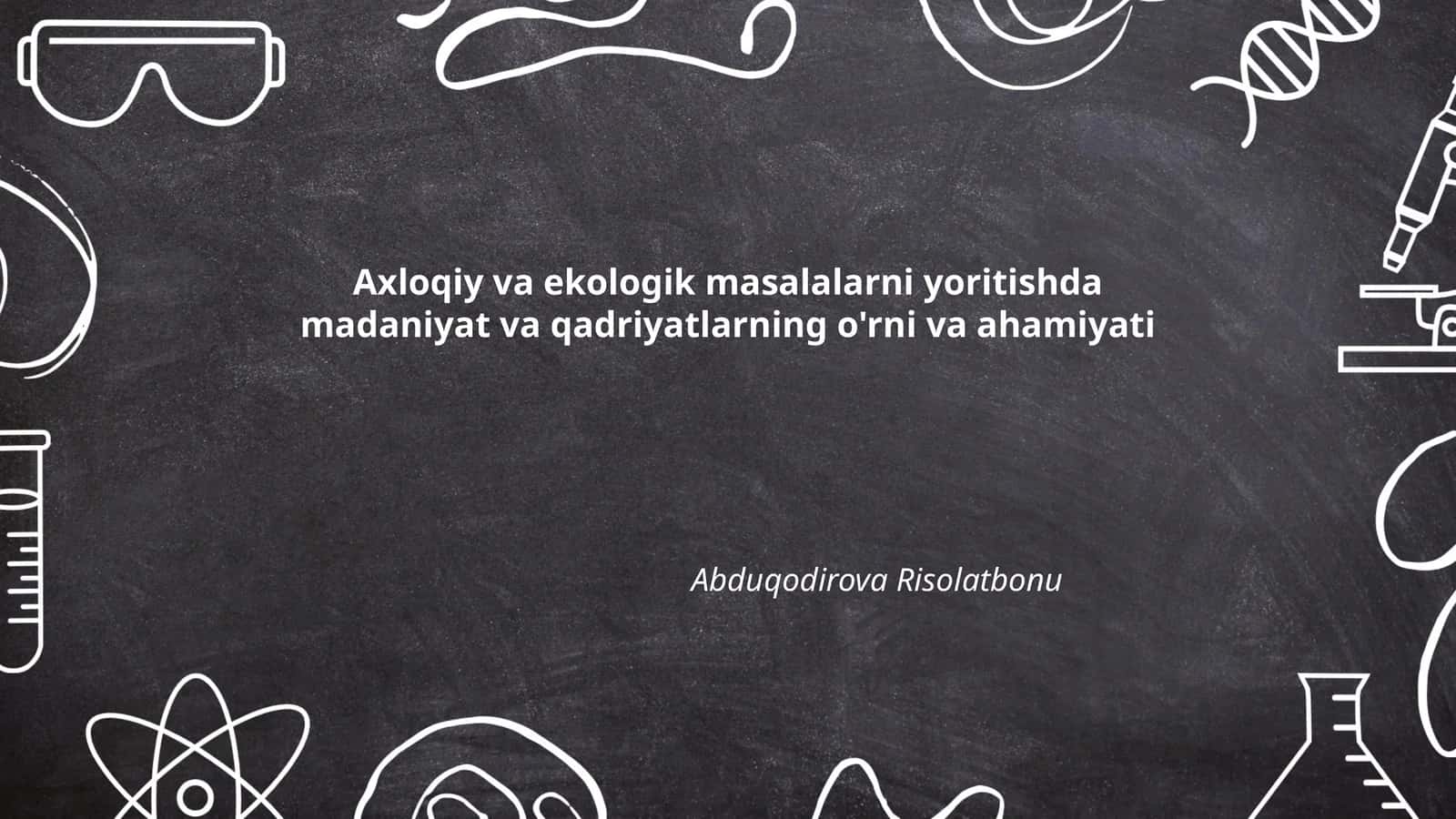 Axloqiy va ekologik masalalarni yoritishda madaniyat va qadriyatlarning o'rni va ahamiyati 1