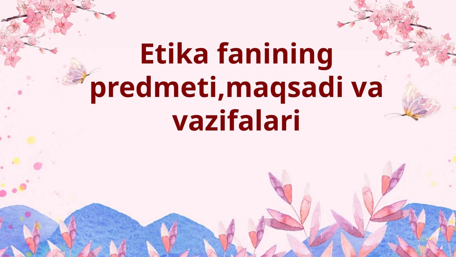 Etika fanining predmeti, maqsadi va vazifalari 1
