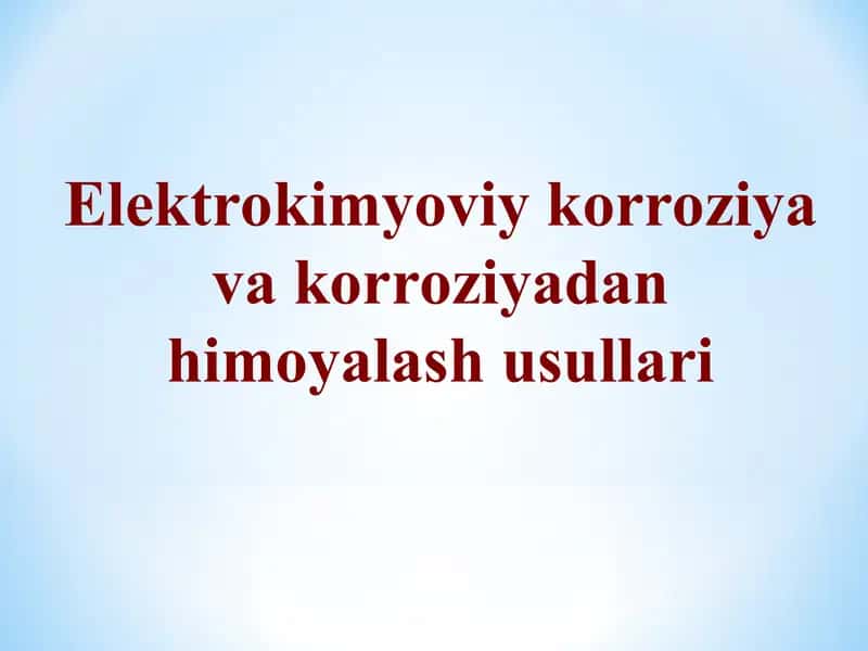 "Elektrokimyoviy korroziya va korroziyadan himoyalash usullari." 1