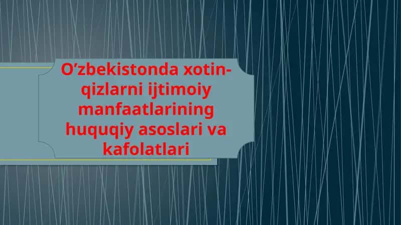 O’zbekistonda xotin-qizlarni ijtimoiy manfaatlarining huquqiy asoslari va kafolatlari 1