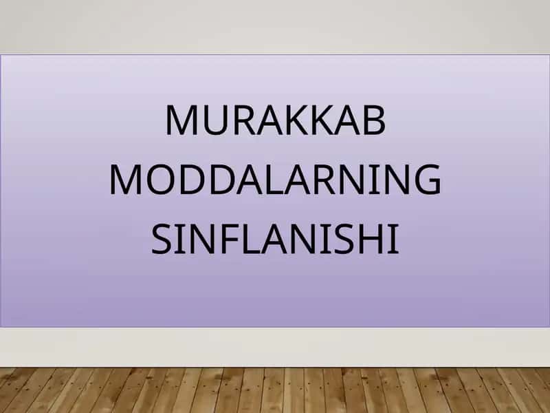 MURAKKABMODDALARNING SINFLANISHI 1