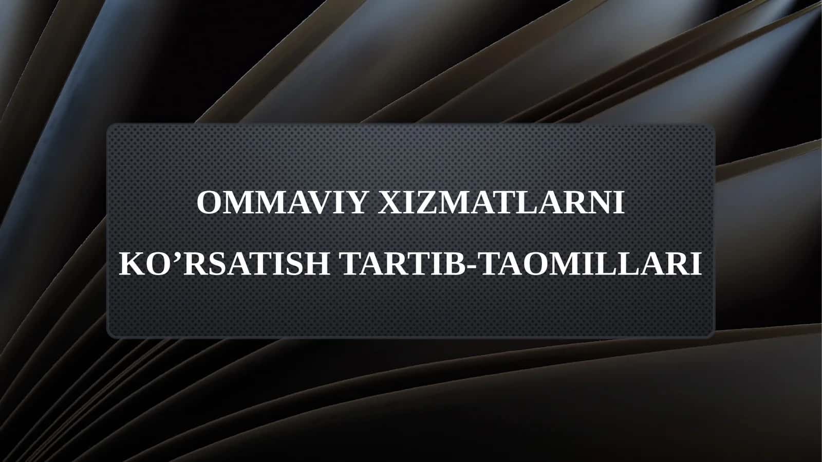 OMMAVIY XIZMATLARNI KO’RSATISH TARTIB-TAOMILLARI 1