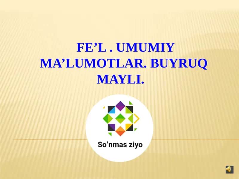Fe’l. UMUMIY MA’LUMOTLAR. BUYRUQ MAYLI. 1