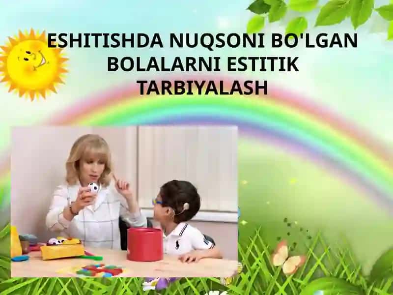ESHITISHDA NUQSONI BO'LGAN BOLALARNI ESTITIK TARBIYALASH