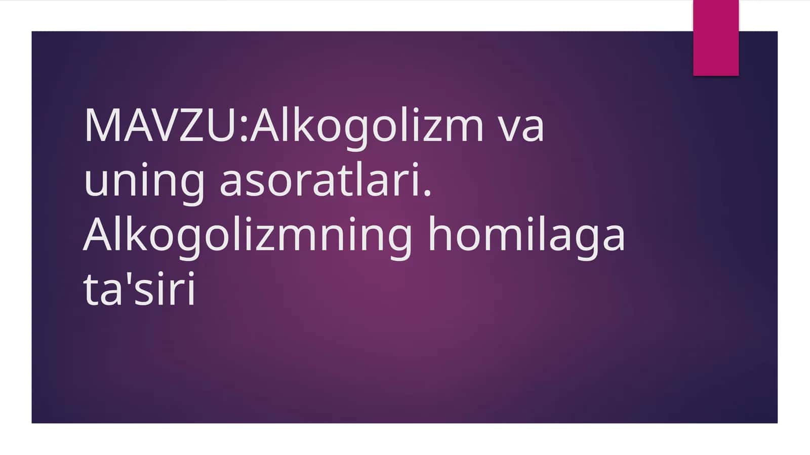 Alkogolizm va uning asoratlari. Alkogolizmning homilaga ta'siri 1