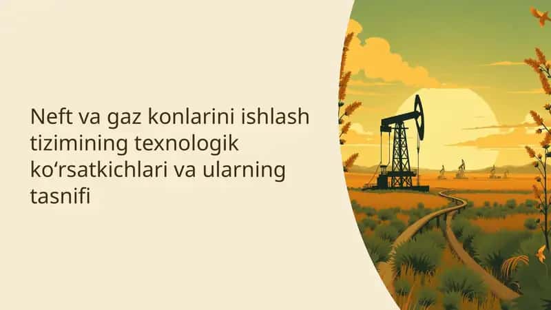 Neft va gaz konlarini ishlash tizimining texnologik koʻrsatkichlari va ularning tasnifi 1