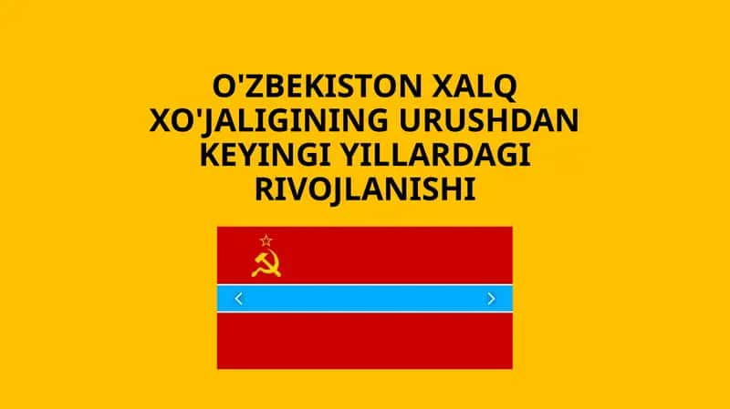 O'zbekiston Xalq xo'jaligining Urushtan keyingi yillardagi rivojlanishi 1