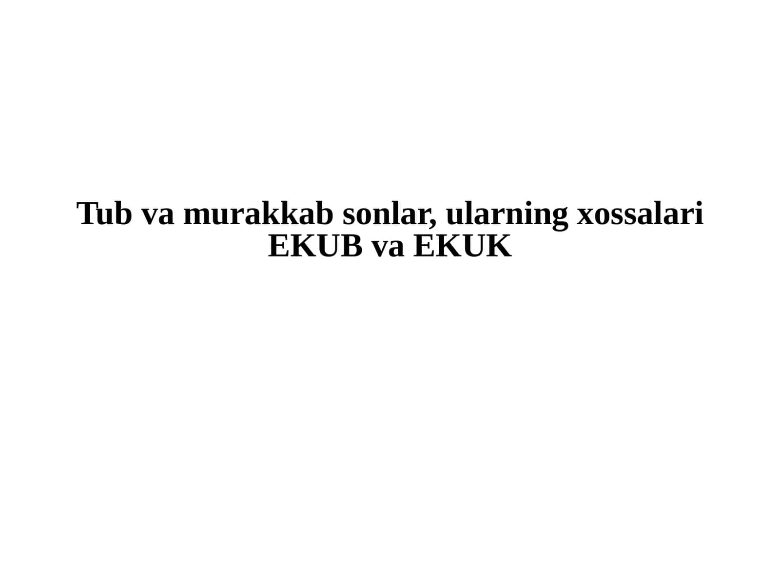 Tubvamurakkabsonlar, ularning xossalari EKUB va EKUK 1