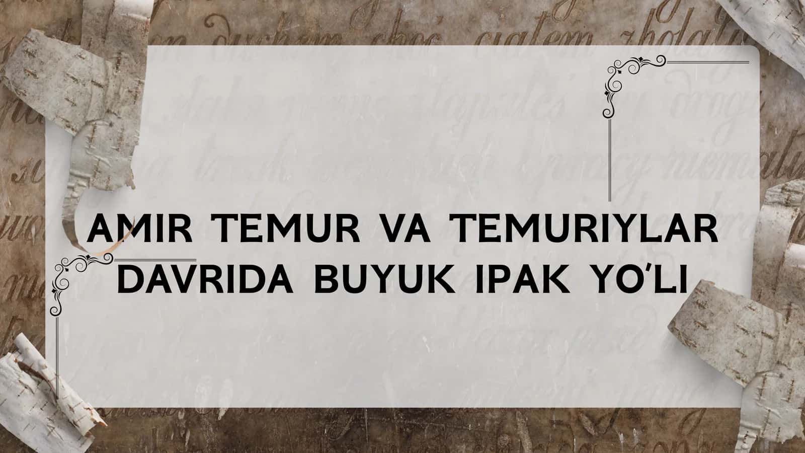 AMIR TEMUR VA TEMURIYLAR DAVRIDA BUYUK IPAK YO’LI 1