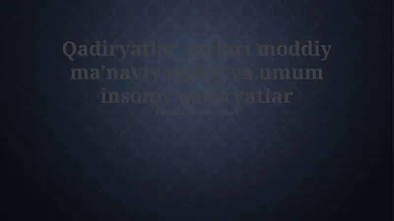 Qadiryatlar turlari moddiy ma'naviy milliy va umum insoniy qadiryatlar 1
