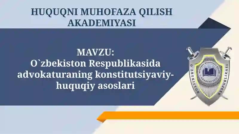 O`zbekiston Respublikasida advokaturaning konstitutsiyaviy-huquqiy asoslari