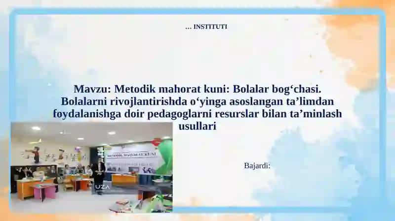 Metodik mahorat kuni: Bolalar bog‘chasi. Bolalarni rivojlantirishda o‘yinga asoslangan ta’limdan foydalanishga doir pedagoglarni resurslar bilan ta’minlash usullari
