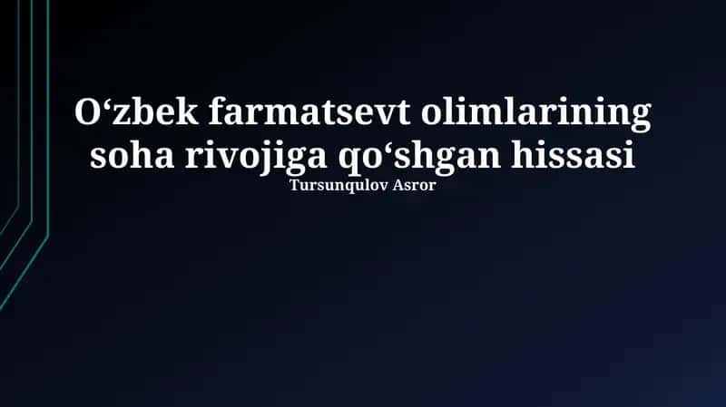 Farmatsevtika olimlarining soha rivojiga qo‘shgan hissasi Tursunqulov Asror 1