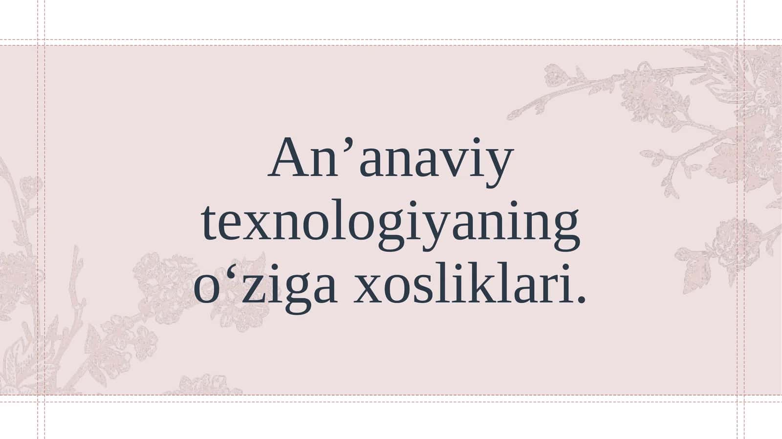 An’anaviy texnologiyaning o‘ziga xosliklari. 1