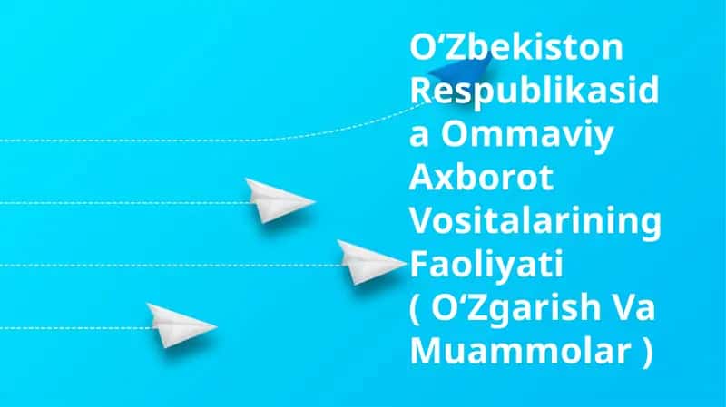 O‘Zbekiston Respublikasida Ommaviy Axborot Vositalarining Faoliyati ( O‘Zgarish Va Muammolar ) 1