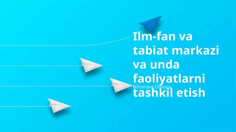 Ilm-fan va tabiat markazi va unda faoliyatlarni tashkil etish 1