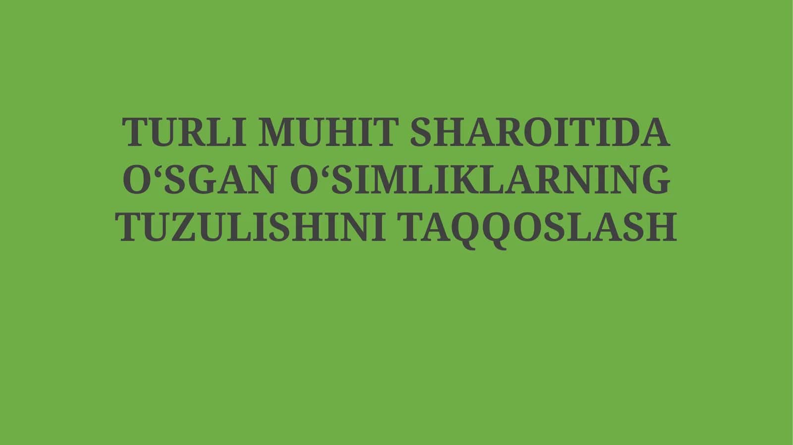 TURLI MUHIT SHAROITIDA OʻSGAN OʻSIMLIKLARNING TUZULISHINI TAQQOSLASH 1