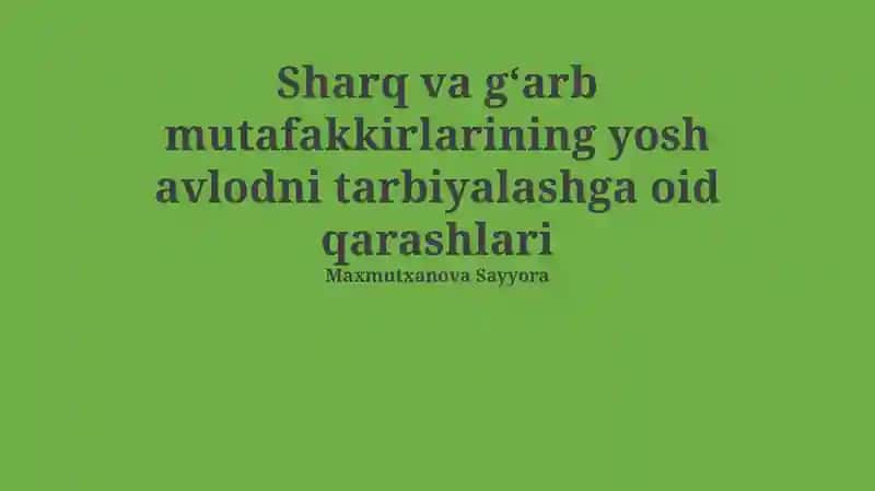 Sharq va G'arb mutafakkirlarining yosh avlodni tarbiyalashga oid qarashlari
