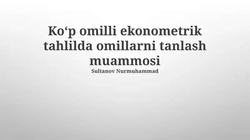 Ko'p O'zgaruvchan Ekonometrik Tahlilda Omillarni Tanlash Muammosi 1