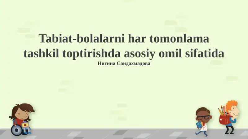 Tabiat-bolalarni har tomonlama tashkil toptirishda asosiy omil sifatida 1