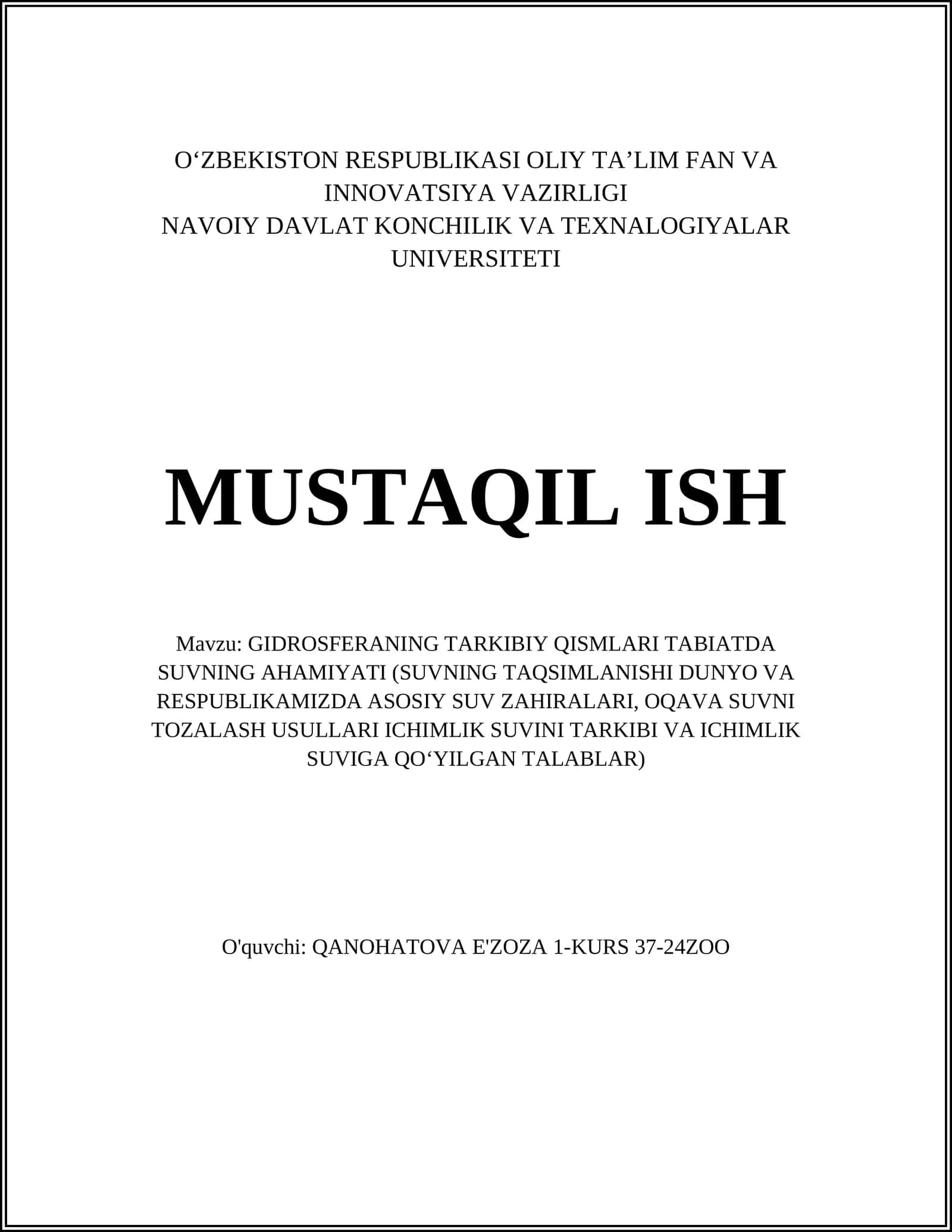 MUSTAQIL ISH Mavzu: GIDROSFERANING TARKIBIY QISMLARI TABIATDA SUVNING AHAMIYATI (SUVNING TAQSIMLANISHI DUNYO VA RESPUBLIKAMIZDA ASOSIY SUV ZAHIRALARI, OQAVA SUVNI TOZALASH USULLARI ICHIMLIK SUVINI TARKIBI VA ICHIMLIK SUVIGA QOʻYILGAN TALABLAR) 1