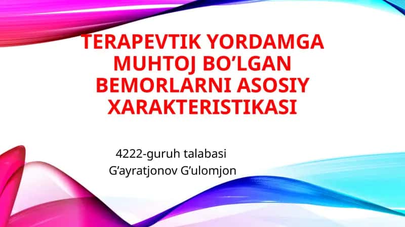 TERAPEVTIK YORDAMGA MUHTOJ BO’LGAN BEMORLARNI ASOSIY XARAKTERISTIKASI 1