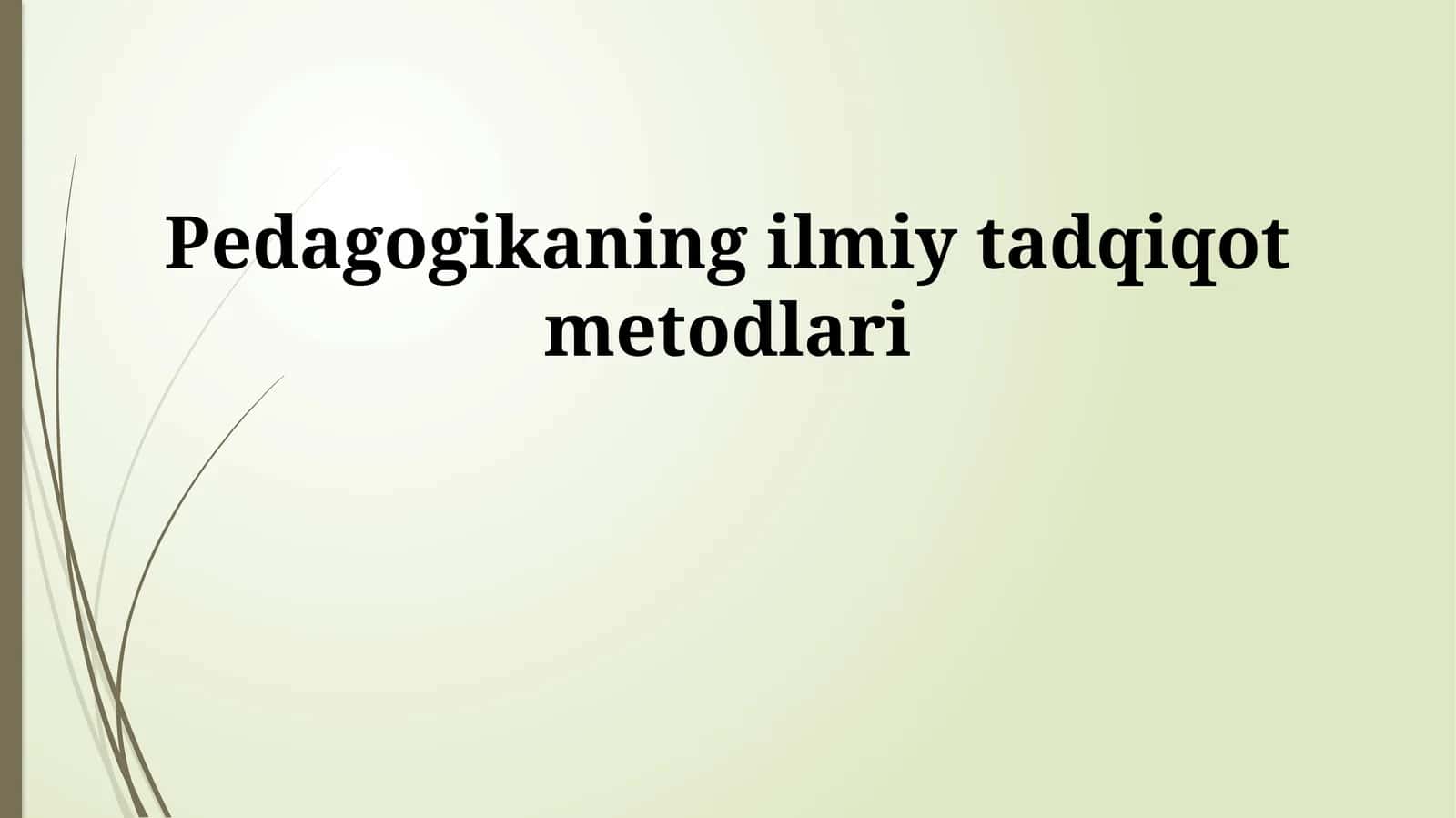 Pedagogikaning ilmiy tadqiqot metodlari 1