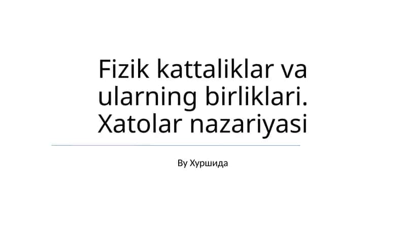 Fizik kattaliklar va ularning birliklari. Xatolar nazariyasi 1