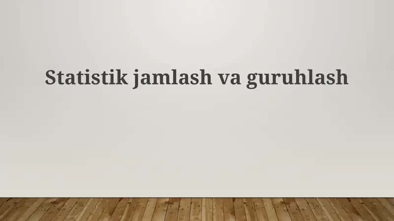 Statistik jamlash va guruhlash 1