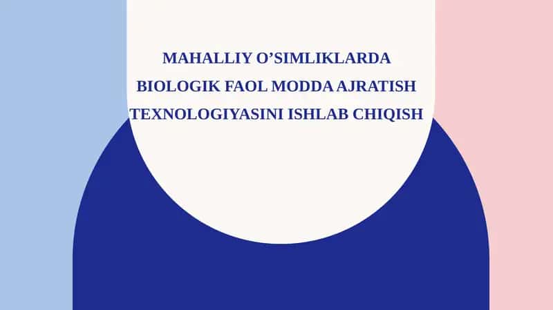 Mahalliy o’simliklarda biologik faol modda ajratish texnologiyasini ishlab chiqish 1