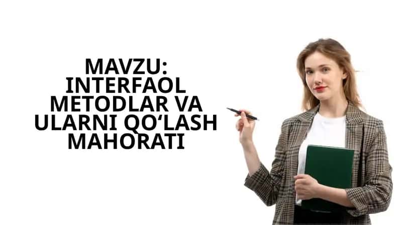 INTERFAOL METODLAR VA ULARNIQOʻLASHMAHORATI 1