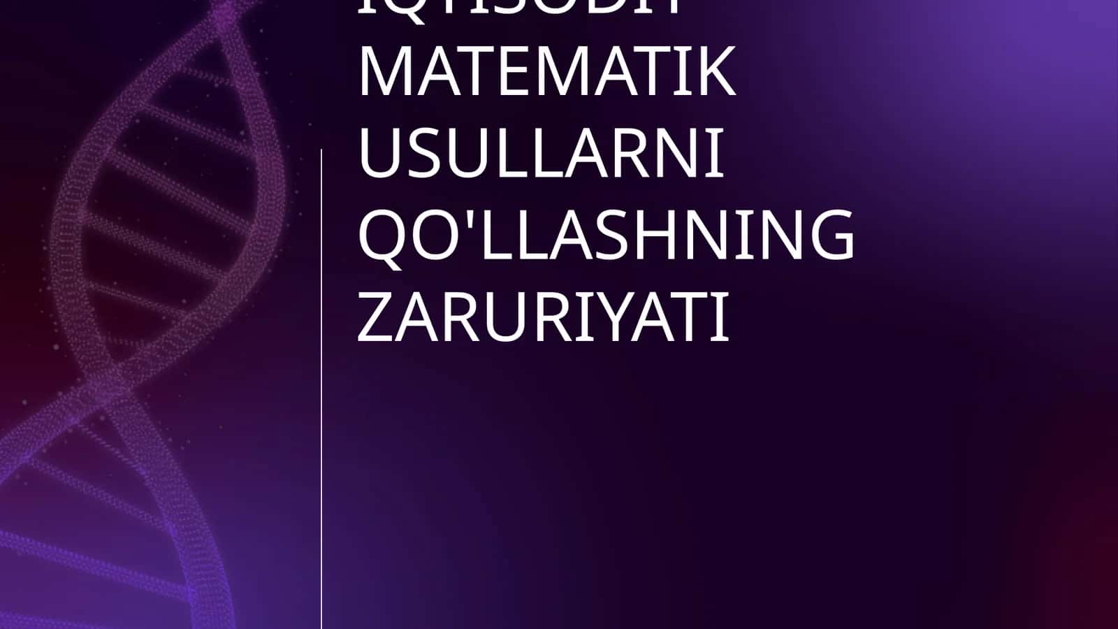 IQTISODIY TAHLILDA IQTISODIY MATEMATIK USULLARNI QO'LLASHNING ZARURIYATI 1