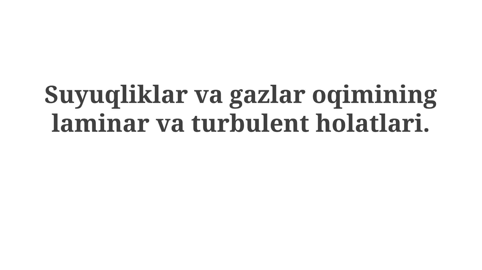 Suyuqliklar va gazlar oqimi ning laminar va turbulent holatlari 1